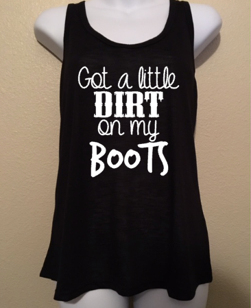 Got a Little Dirt on my Boots, Country Girl, Women’s Tank Top Shirt