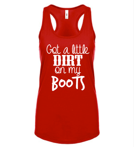 Got a Little Dirt on my Boots, Country Girl, Women’s Tank Top Shirt