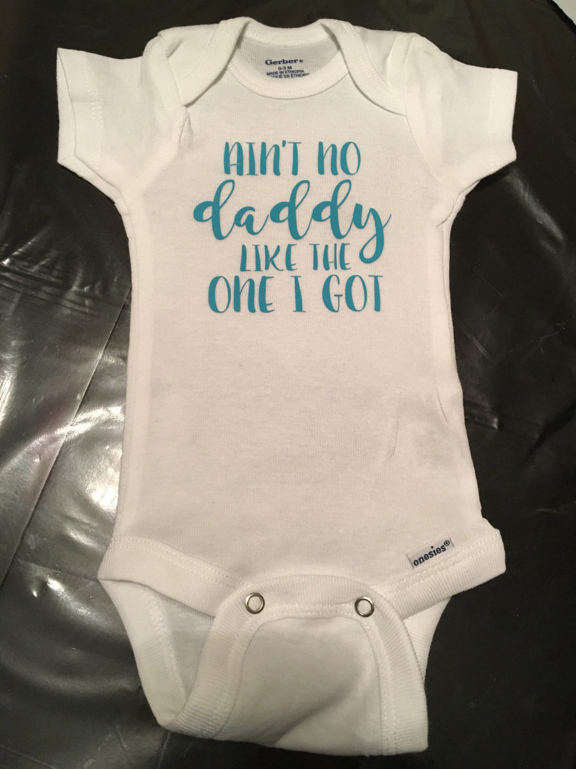 Ain't No Daddy Like The One I Got, Baby Onesie, Father's Day, I Love Daddy